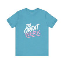 Load image into Gallery viewer, Do Great Werk | Unisex Jersey Short Sleeve Tee
