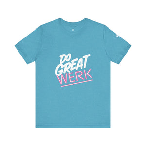 Do Great Werk | Unisex Jersey Short Sleeve Tee