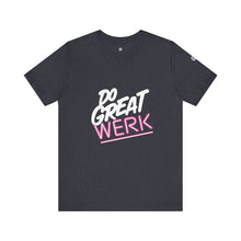 Load image into Gallery viewer, Do Great Werk | Unisex Jersey Short Sleeve Tee
