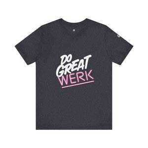 Do Great Werk | Unisex Jersey Short Sleeve Tee