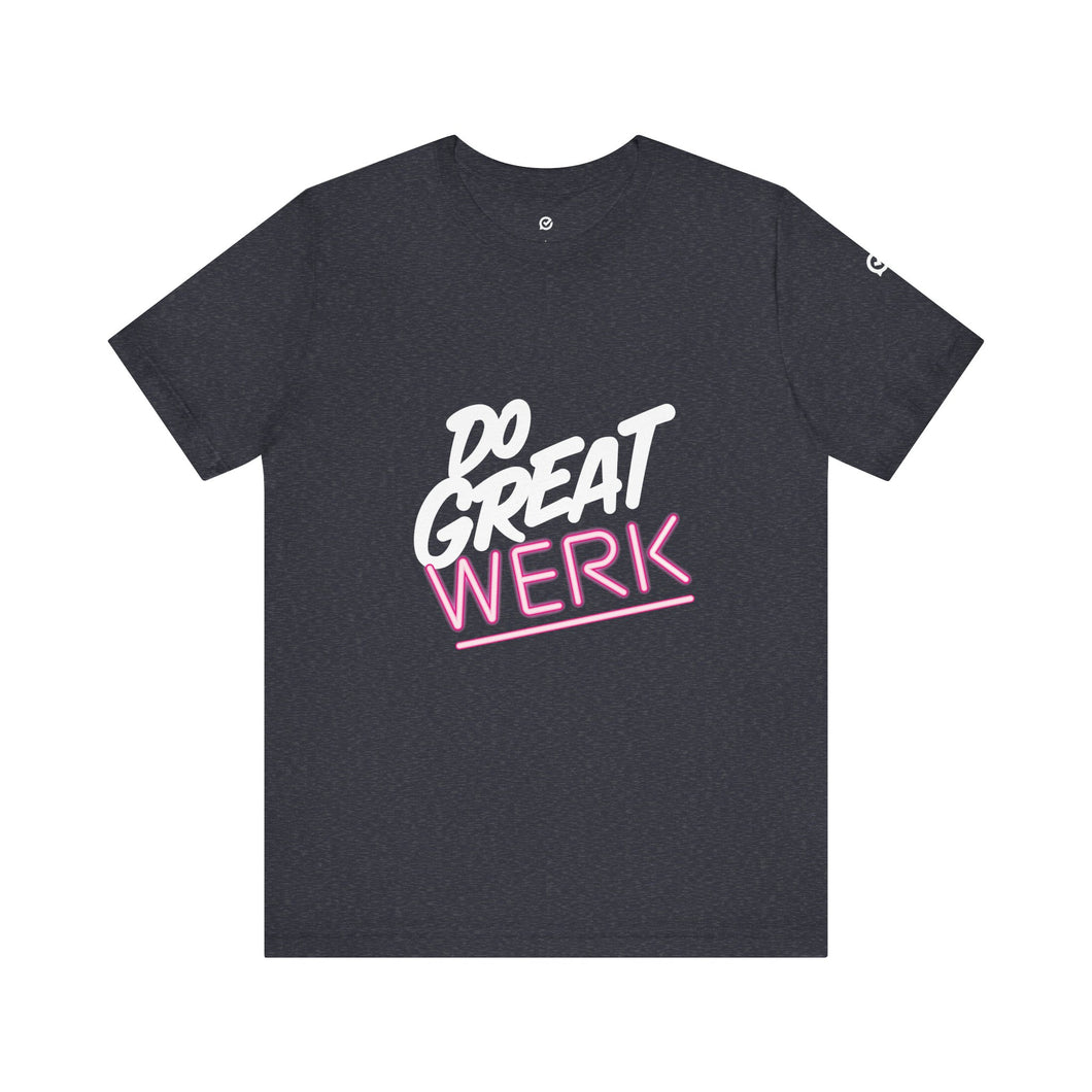 Do Great Werk | Unisex Jersey Short Sleeve Tee