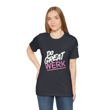 Load image into Gallery viewer, Do Great Werk | Unisex Jersey Short Sleeve Tee
