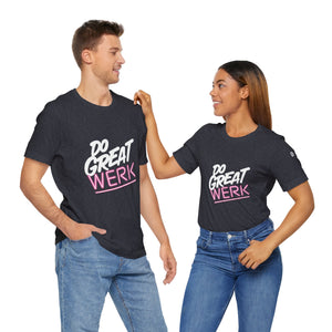 Do Great Werk | Unisex Jersey Short Sleeve Tee