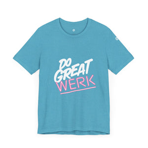 Do Great Werk | Unisex Jersey Short Sleeve Tee