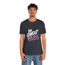 Load image into Gallery viewer, Do Great Werk | Unisex Jersey Short Sleeve Tee
