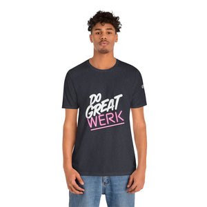 Do Great Werk | Unisex Jersey Short Sleeve Tee