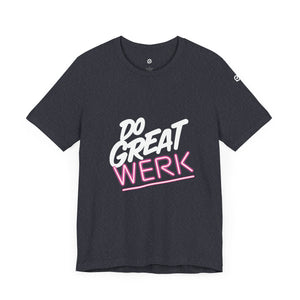 Do Great Werk | Unisex Jersey Short Sleeve Tee
